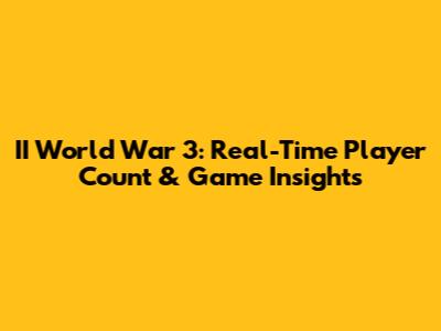 II World War 3: Real-Time Player Count & Game Insights