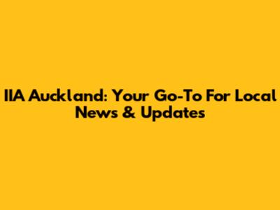 IIA Auckland: Your Go-To For Local News & Updates