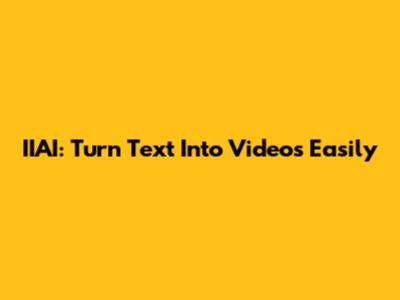 IIAI: Turn Text Into Videos Easily
