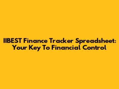IIBEST Finance Tracker Spreadsheet: Your Key To Financial Control