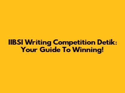 IIBSI Writing Competition Detik: Your Guide To Winning!