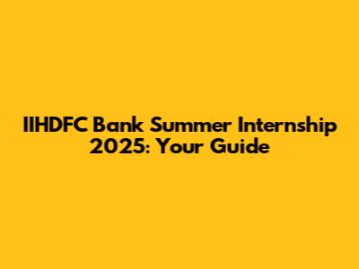 IIHDFC Bank Summer Internship 2025: Your Guide