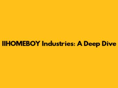 IIHOMEBOY Industries: A Deep Dive