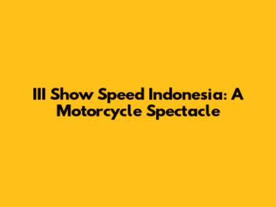 III Show Speed Indonesia: A Motorcycle Spectacle