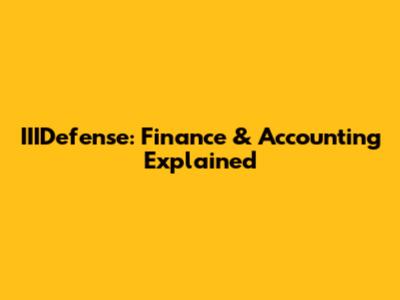 IIIDefense: Finance & Accounting Explained