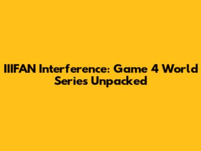 IIIFAN Interference: Game 4 World Series Unpacked