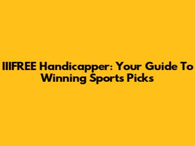 IIIFREE Handicapper: Your Guide To Winning Sports Picks