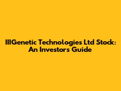 IIIGenetic Technologies Ltd Stock: An Investor's Guide