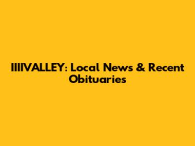 IIIIVALLEY: Local News & Recent Obituaries