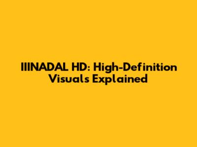 IIINADAL HD: High-Definition Visuals Explained