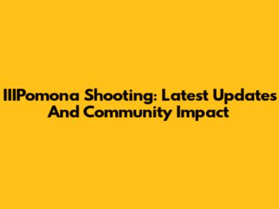 IIIPomona Shooting: Latest Updates And Community Impact