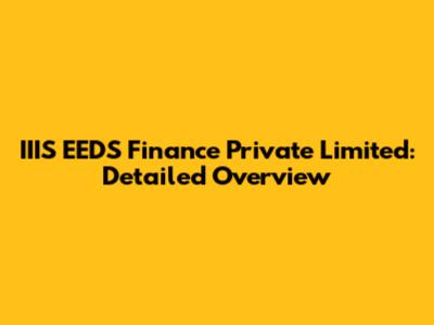 IIIS EEDS Finance Private Limited: Detailed Overview