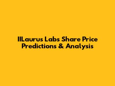 IILaurus Labs Share Price Predictions & Analysis