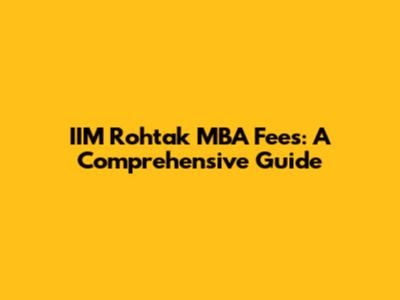 IIM Rohtak MBA Fees: A Comprehensive Guide