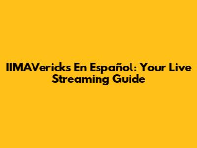 IIMAVericks En Español: Your Live Streaming Guide