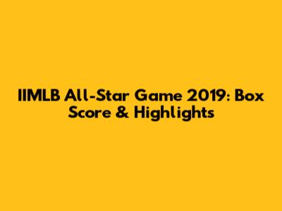 IIMLB All-Star Game 2019: Box Score & Highlights