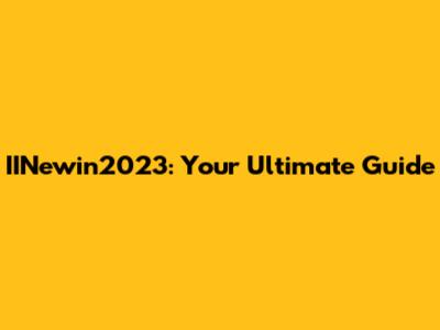 IINewin2023: Your Ultimate Guide