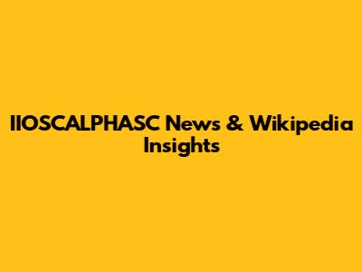 IIOSCALPHASC News & Wikipedia Insights
