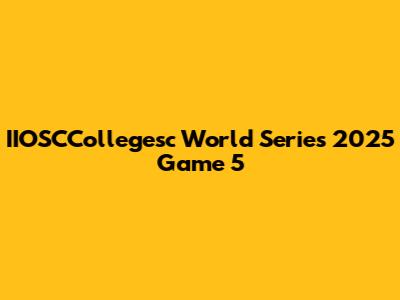 IIOSCCollegesc World Series 2025 Game 5