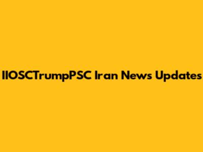 IIOSCTrumpPSC Iran News Updates