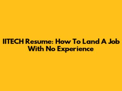 IITECH Resume: How To Land A Job With No Experience