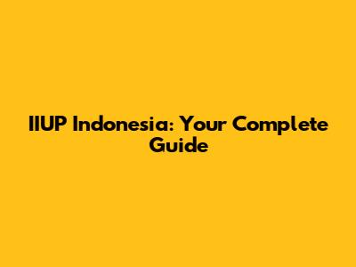 IIUP Indonesia: Your Complete Guide
