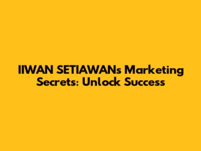 IIWAN SETIAWAN's Marketing Secrets: Unlock Success