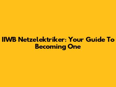 IIWB Netzelektriker: Your Guide To Becoming One