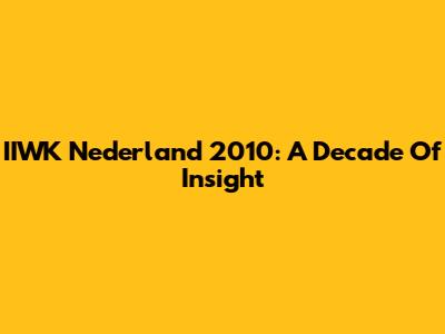 IIWK Nederland 2010: A Decade Of Insight