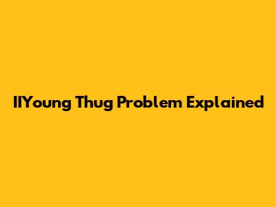 IIYoung Thug Problem Explained