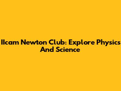 IIcam Newton Club: Explore Physics And Science