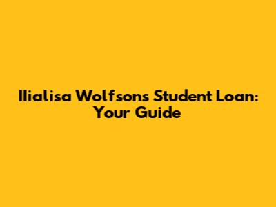 IIialisa Wolfson's Student Loan: Your Guide