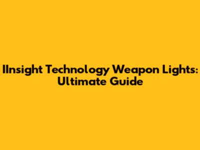 IInsight Technology Weapon Lights: Ultimate Guide