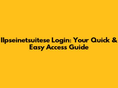 IIpseinetsuitese Login: Your Quick & Easy Access Guide