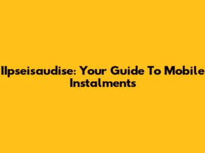 IIpseisaudise: Your Guide To Mobile Instalments