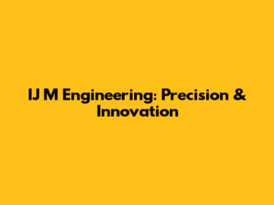 IJ M Engineering: Precision & Innovation