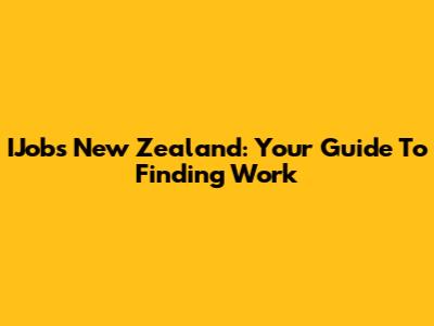IJobs New Zealand: Your Guide To Finding Work