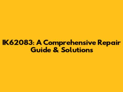 IK62083: A Comprehensive Repair Guide & Solutions