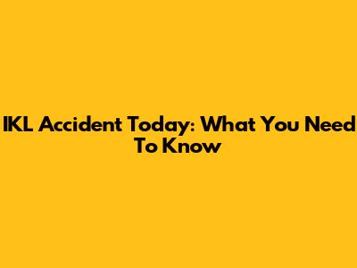 IKL Accident Today: What You Need To Know