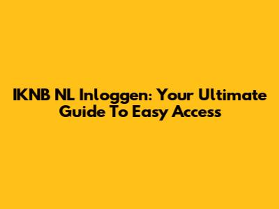 IKNB NL Inloggen: Your Ultimate Guide To Easy Access