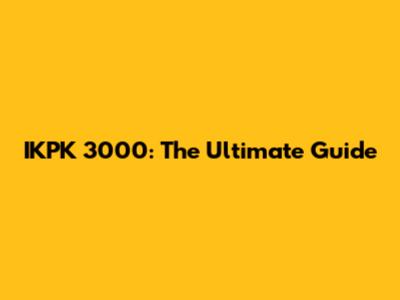 IKPK 3000: The Ultimate Guide
