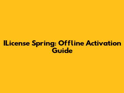 ILicense Spring: Offline Activation Guide