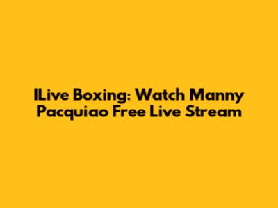 ILive Boxing: Watch Manny Pacquiao Free Live Stream