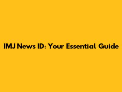 IMJ News ID: Your Essential Guide