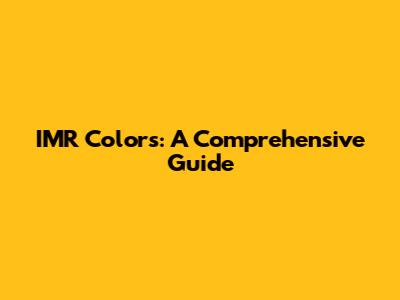 IMR Colors: A Comprehensive Guide