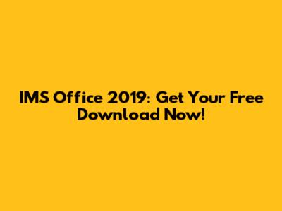 IMS Office 2019: Get Your Free Download Now!