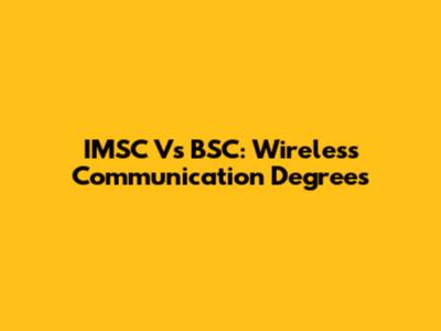 IMSC Vs BSC: Wireless Communication Degrees