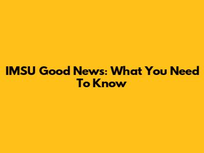 IMSU Good News: What You Need To Know