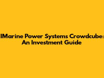 IMarine Power Systems Crowdcube: An Investment Guide