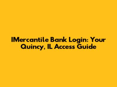 IMercantile Bank Login: Your Quincy, IL Access Guide